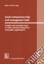 Social entrepreneurship and management tools. Insights and emerging issues on value sharing among firms and public organizations libro