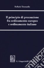 Il principio di precauzione fra ordinamento europeo e ordinamento italiano libro