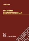 I contratti dei mercati regolati libro di Ferrari Camilla