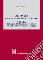 Gli stranieri nel diritto pubblico italiano. Profili attuali della parità di trattamento con i cittadini tra Stato, autonomie e Unione europea