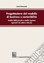 Progettazione del modello di business e sostenibilità. Analisi delle piccole e medie imprese operanti nel settore vinicolo