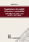 Progettazione del modello di business e sostenibilità. Analisi delle piccole e medie imprese operanti nel settore vinicolo libro di Broccardo Laura