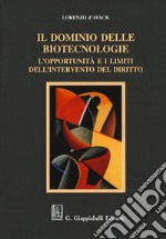 Il dominio delle biotecnologie. L'opportunità e i limiti dell'intervento del diritto libro