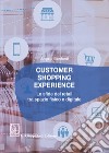 Customer shopping experience. Le sfide del retail tra spazio fisico e digitale libro