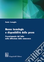 Nuove tecnologie e disponibilità della prova. L'accertamento del fatto nella diffusione delle conoscenze libro