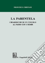 La parentela. Chiaroscuri di un vincolo al passo con i tempi libro