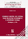 L'Unione europea nel sistema delle relazioni economiche e monetarie globali. Un'indagine giuridica libro