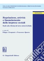 Regolazione, attività e finanziamento delle imprese sociali. Studi sulla riforma del terzo settore in Italia libro