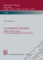 Le indagini digitali. Profili strutturali di una metamorfosi investigativa