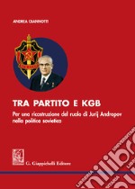 Tra partito e KGB. Per una ricostruzione del ruolo di Jurij Andropov nella politica sovietica