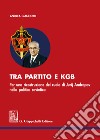 Tra partito e KGB. Per una ricostruzione del ruolo di Jurij Andropov nella politica sovietica libro