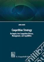 Coopetition strategy. An inquiry into coopetition drivers, management, and capabilities