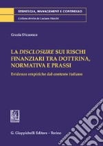 La disclosure sui rischi finanziari tra dottrina, normativa e prassi. Evidenze empiriche dal contesto italiano libro