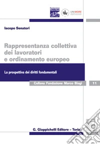 Rappresentanza collettiva dei lavoratori e ordinamento europeo. La prospettiva dei diritti fondamentali libro