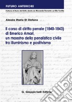 Il corso di diritto penale (1840-1843) di Emerico Amari, un maestro della penalistica civile tra illuminismo e positivismo libro