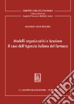 Modelli organizzativi e funzione. Il caso dell'Agenzia italiana del farmaco libro