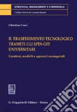 Il trasferimento tecnologico tramite gli spin-off universitari. Caratteri, modelli e approcci manageriali libro