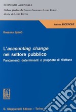 L'accounting change nel settore pubblico. Fondamenti, determinanti e proposte di rilettura libro