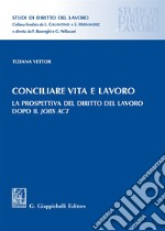 Conciliare vita e lavoro. La prospettiva del diritto del lavoro dopo il Jobs Act