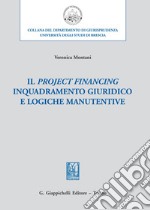 Il project financing. Inquadramento giuridico e logiche manutentive libro