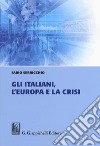 Gli italiani, l'Europa e la crisi libro