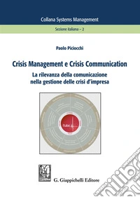 Crisis management e crisis communication. La rilevanza della comunicazione nella gestione delle crisi d'impresa libro