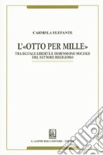 L'«Otto per mille». Tra eguale libertà e dimensione sociale del fattore religioso libro