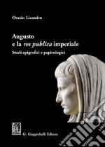 Augusto e la «res publica» imperiale. Studi epigrafici e papirologici libro