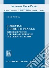 Lobbying e diritto penale. Interessi privati e decisioni pubbliche tra libertà e reato libro