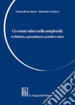 Co-creare valore nella complessità. Architetture, apprendimento, pratiche e valore libro