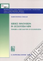 Service innovation in (eco)system view. Towards a circular path of co-innovation libro