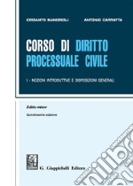 Corso di diritto processuale civile. Ediz. minore. Vol. 1: Nozioni introduttive e disposizioni generali libro