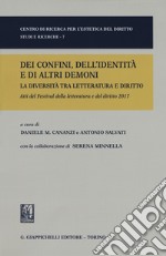 Dei confini dell'identità e di altri demoni. La diversità tra letteratura e diritto. Festival della letteratura e del diritto. IV edizione 2017 libro