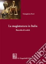 La magistratura in Italia. Raccolta di scritti libro