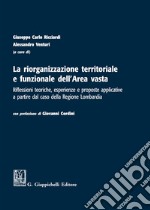 La riorganizzazione territoriale e funzionale dell'Area vasta. Riflessioni teoriche, esperienze e proposte applicative a partire dal caso della Regione Lombardia libro