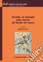 Tecniche ed ideologie nelle riforme del diritto del lavoro libro