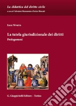 La tutela giurisdizionale dei diritti. Prolegomeni libro