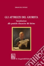 Gli attrezzi del giurista. Introduzione alle pratiche discorsive del diritto