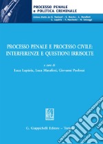 Processo penale e processo civile: interferenze e questioni irrisolte libro