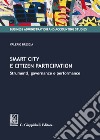 Smart city e citizen participation. Strumenti, governance e performance libro