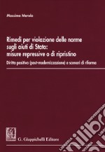 Rimedi per la violazione delle norme sugli aiuti di stato: misure repressive o di ripristino. Diritto positivo (post-modernizzazione) e scenari di riforma libro