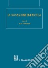 La transizione energetica libro di Ammannati L. (cur.)