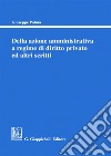 Della azione amministrativa a regime di diritto privato ed altri scritti libro