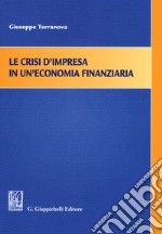 Le crisi d'impresa in un'economia finanziaria libro