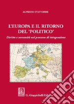 L'Europa e il ritorno del «politico». Diritto e sovranità nel processo di integrazione libro