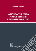 L'azienda turistica: nuovi scenari e modelli evolutivi libro