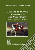 Gestire il dono: il «management» del «non profit». Nuova ediz. libro