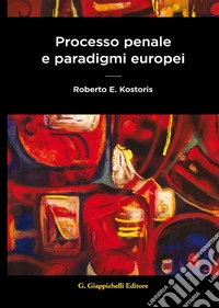 Processo penale e paradigmi europei