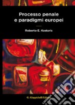 Processo penale e paradigmi europei libro