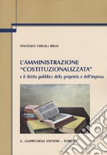 L'amministrazione «costituzionalizzata» e il diritto pubblico della proprietà e dell'impresa libro